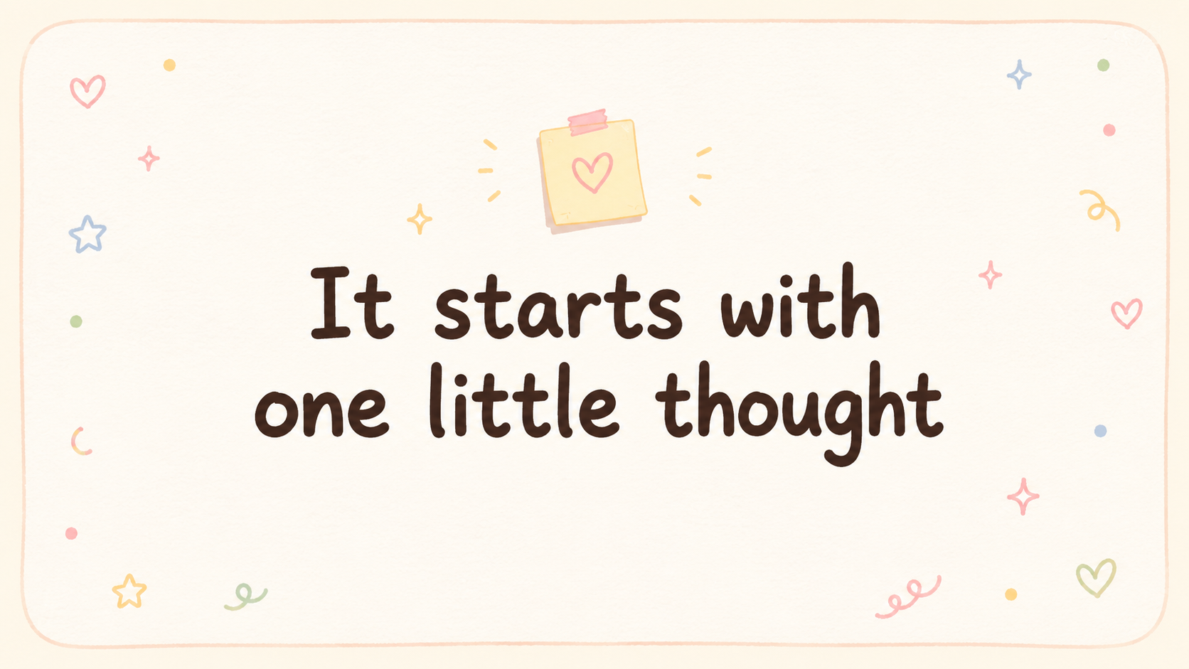 It starts with one little thought
